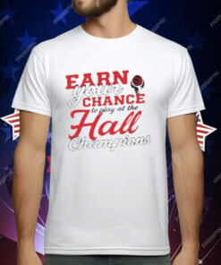 Basketbull Earn Your Chance To Play At The Hall Champions T-Shirt