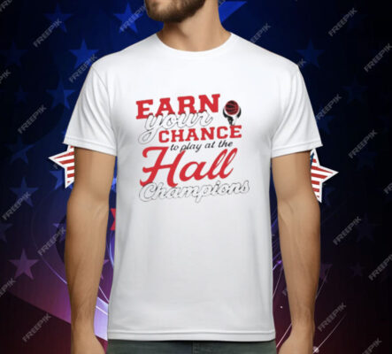 Basketbull Earn Your Chance To Play At The Hall Champions T-Shirt