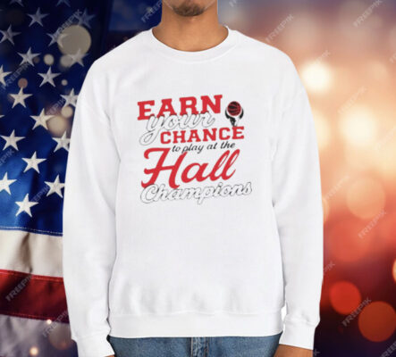 Basketbull Earn Your Chance To Play At The Hall Champions T-Shirt