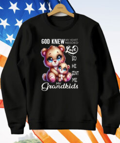 Bear God Knew My Heart Needed Love My Grandkids T-Shirt