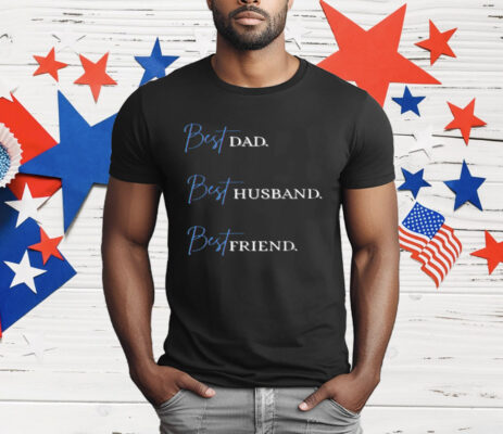 Best Dad Best Husband Best Friend T-Shirt