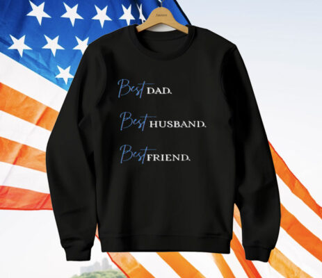 Best Dad Best Husband Best Friend T-Shirt