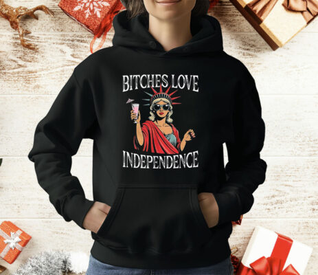 Bitches Love Independence T-Shirt