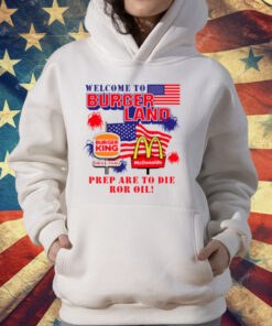 Burger King McDonalds Welcome To Burgerland Prepare To Die For Oil T-Shirt
