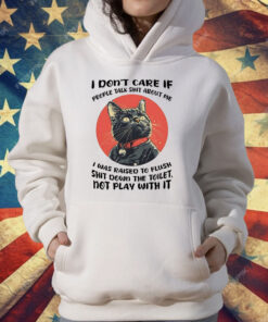 Cat I Don’t Care If People Talk Shit About Me T-Shirt