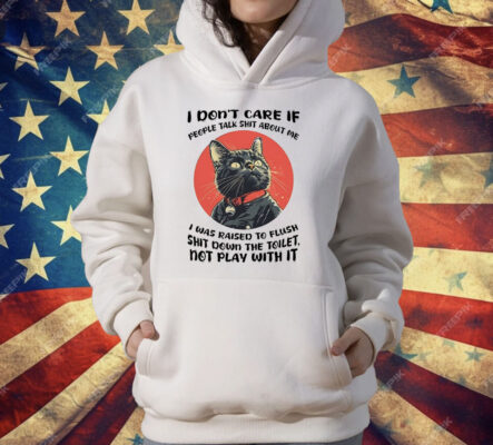 Cat I Don’t Care If People Talk Shit About Me T-Shirt