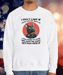 Cat I Don’t Care If People Talk Shit About Me T-Shirt