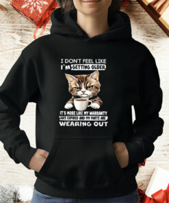 Cat I Don’t Feel Like I’m Getting Older It’s More Like T-Shirt