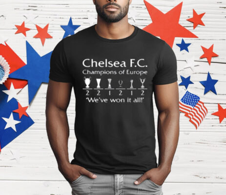 Chelsea FC Champions Of Europe We've Won It All T-Shirt