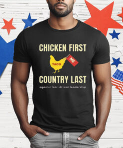 Chicken First Country Last Shirt Trump Taco T-Shirt