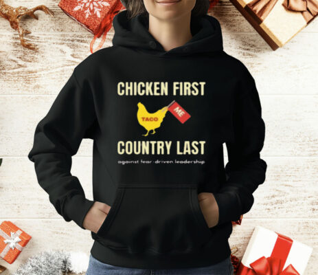 Chicken First Country Last Shirt Trump Taco T-Shirt
