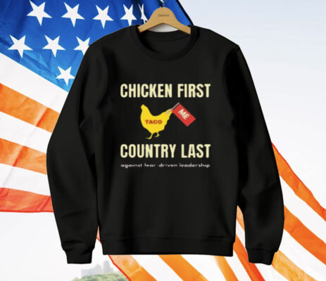 Chicken First Country Last Shirt Trump Taco T-Shirt