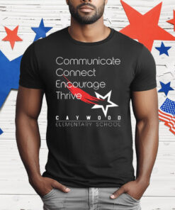 Communicate Connect Encourage Thrive Caywood Elementary School T-Shirt