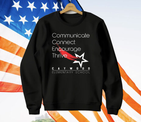 Communicate Connect Encourage Thrive Caywood Elementary School T-Shirt