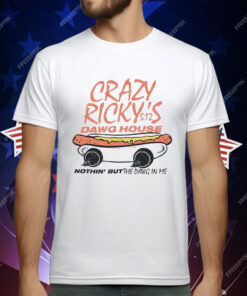 Crazy Ricky’s Dawg House Nothin’ But The Dawg In Me T-Shirt