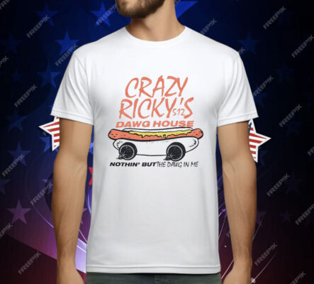 Crazy Ricky’s Dawg House Nothin’ But The Dawg In Me T-Shirt