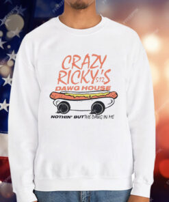 Crazy Ricky’s Dawg House Nothin’ But The Dawg In Me T-Shirt