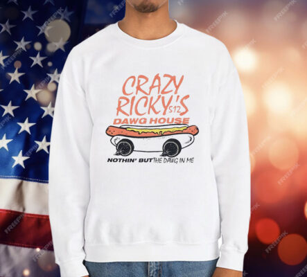 Crazy Ricky’s Dawg House Nothin’ But The Dawg In Me T-Shirt