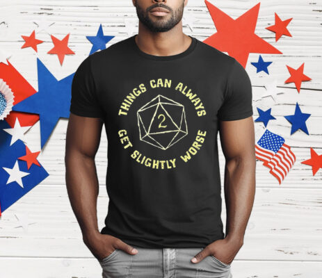 D20 Things Can Always Get Slightly Worse T-Shirt