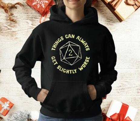 D20 Things Can Always Get Slightly Worse T-Shirt