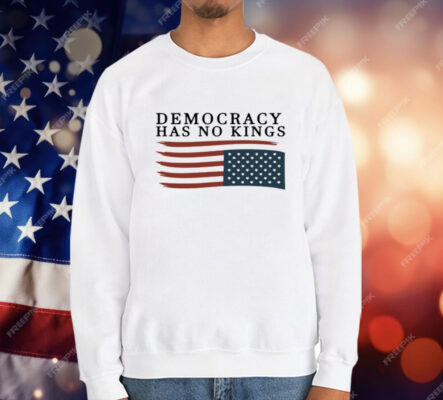 Democracy Has No Kings Anti Trump T-Shirt