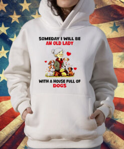 Dogs Someday I Will Be An Old Lady With A House T-Shirt