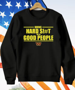 Doing Hard St With Good People Washington Commanders T-Shirt