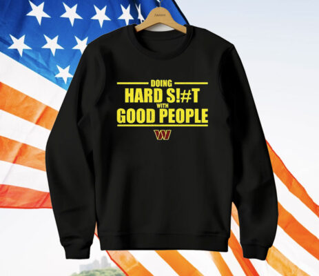 Doing Hard St With Good People Washington Commanders T-Shirt