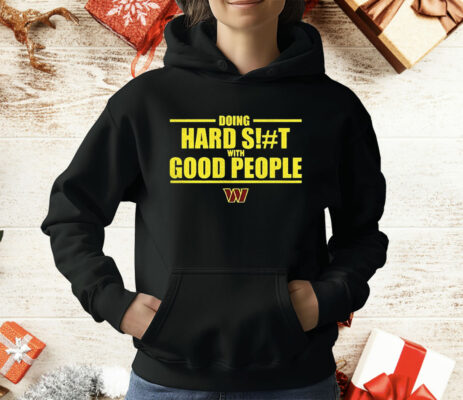 Doing Hard St With Good People Washington Commanders T-Shirt