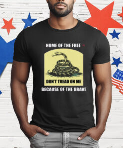 Dont Tread On Me 1776 Home Of Free T-Shirt