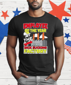 Employee Of The Year At The Dick Sucking Factory T-Shirt