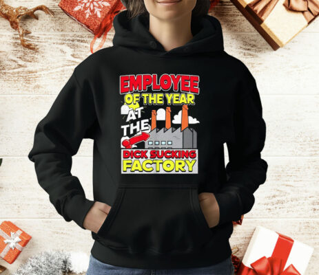 Employee Of The Year At The Dick Sucking Factory T-Shirt