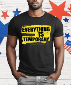 Everything Is Temporary T-Shirt