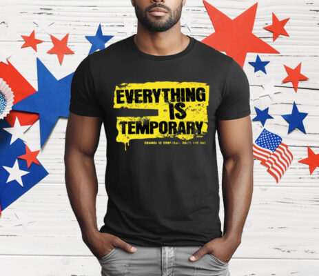Everything Is Temporary T-Shirt