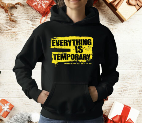 Everything Is Temporary T-Shirt
