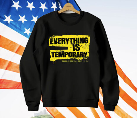 Everything Is Temporary T-Shirt
