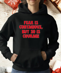 Fear Is Contagious But So Is Courage T-Shirt