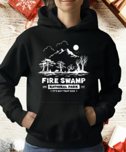 Fire Swamp National Park It’s Not That Bad T-Shirt