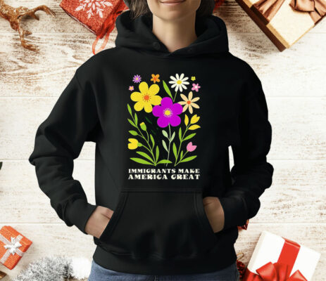 Floral Immigrants Make America Great T-Shirt