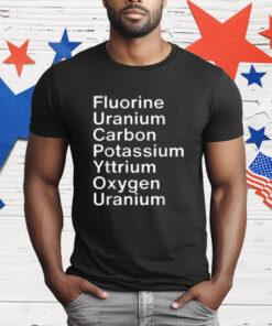 Fluorine Uranium Carbon Potassium Yttrium Oxygen Uranium T-Shirt