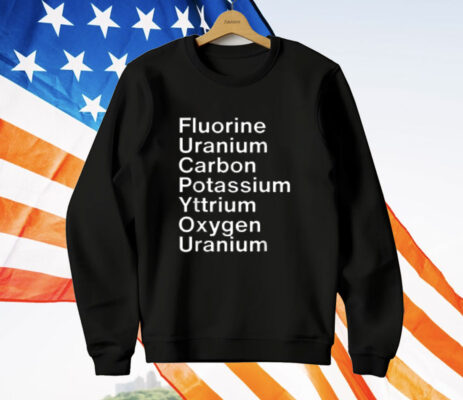 Fluorine Uranium Carbon Potassium Yttrium Oxygen Uranium T-Shirt