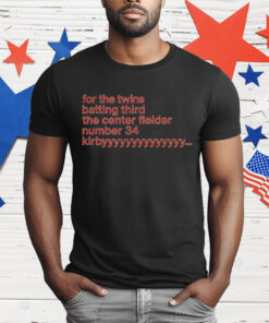 For The Twins Batting Third The Center Fielder Number 34 Kirby T-Shirt