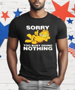 Garfeld Sorry Too Busy Doing Nothing T-Shirt