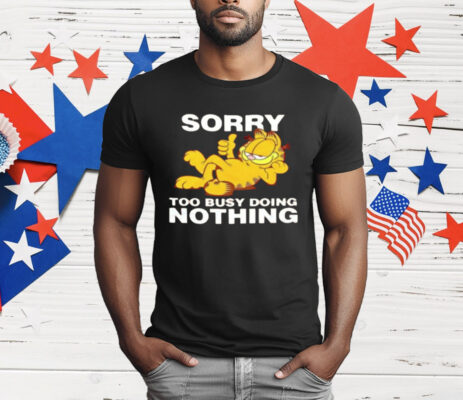 Garfeld Sorry Too Busy Doing Nothing T-Shirt