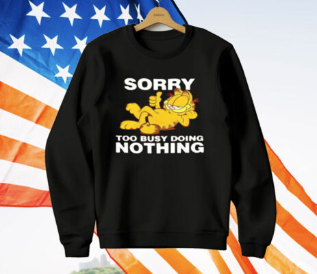 Garfeld Sorry Too Busy Doing Nothing T-Shirt