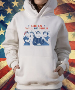 Girl Will Be Girls T-Shirt