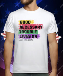 Good Necessary Trouble Lives On T-Shirt