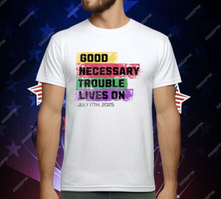Good Necessary Trouble Lives On T-Shirt