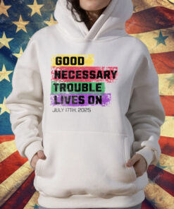 Good Necessary Trouble Lives On T-Shirt