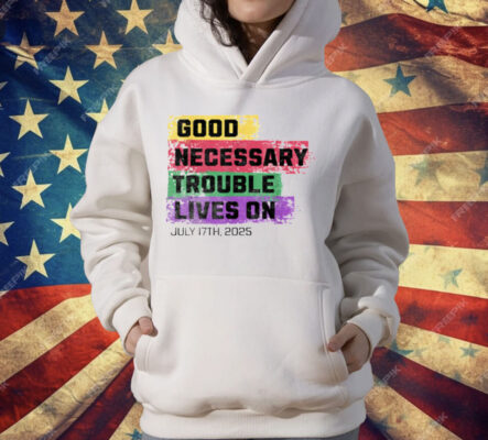 Good Necessary Trouble Lives On T-Shirt